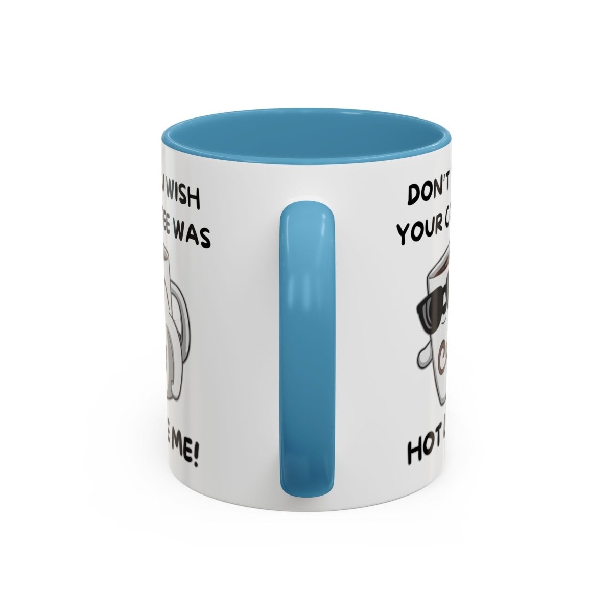 Mug - Funny 'Don't you wish your coffee was hot like me' Saying