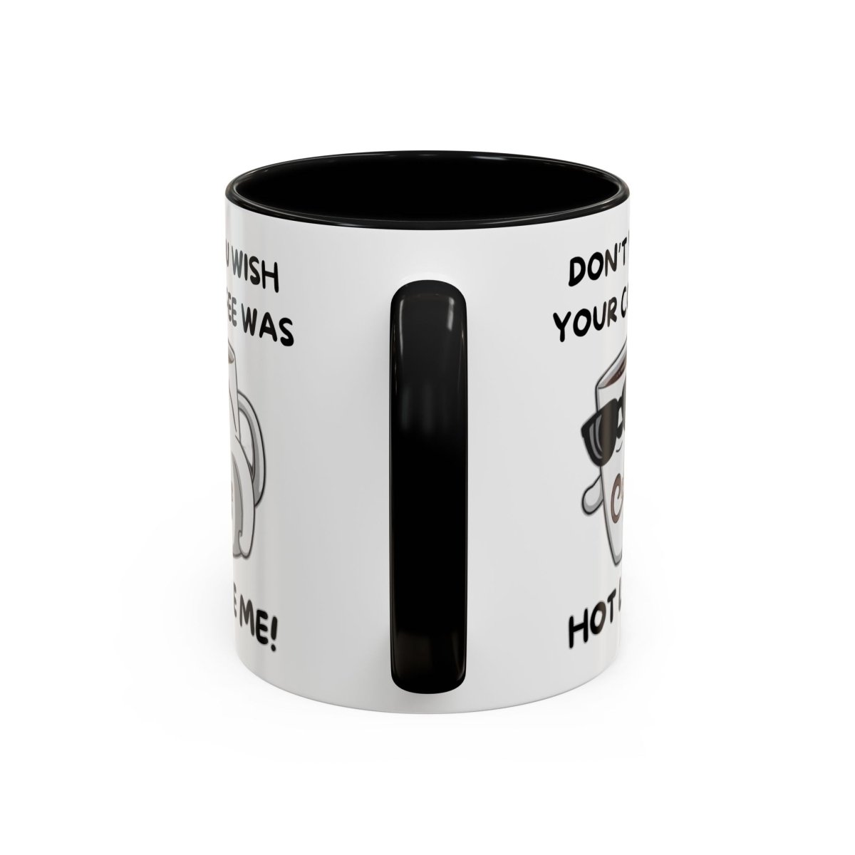 Mug - Funny 'Don't you wish your coffee was hot like me' Saying