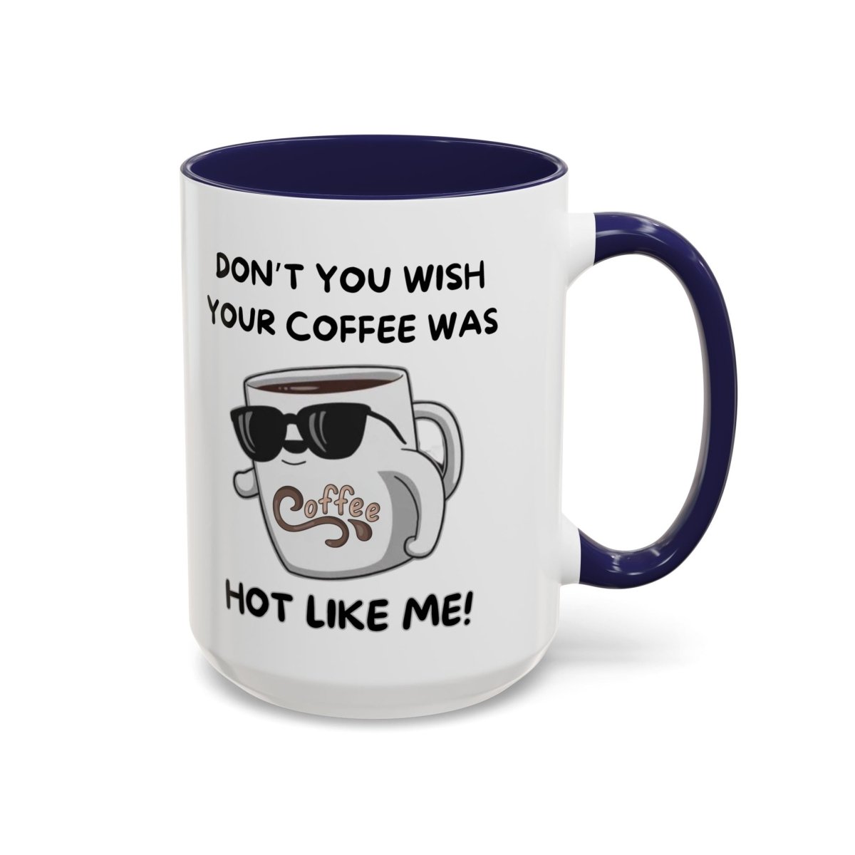 Mug - Funny 'Don't you wish your coffee was hot like me' Saying