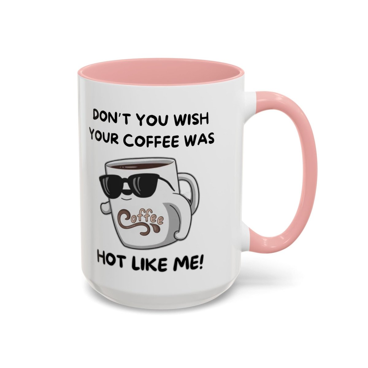 Mug - Funny 'Don't you wish your coffee was hot like me' Saying