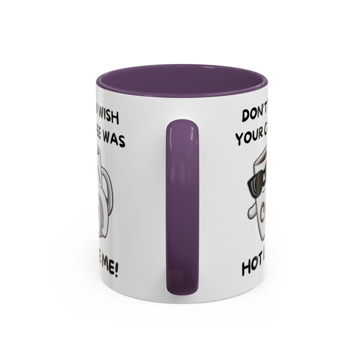 Mug - Funny 'Don't you wish your coffee was hot like me' Saying