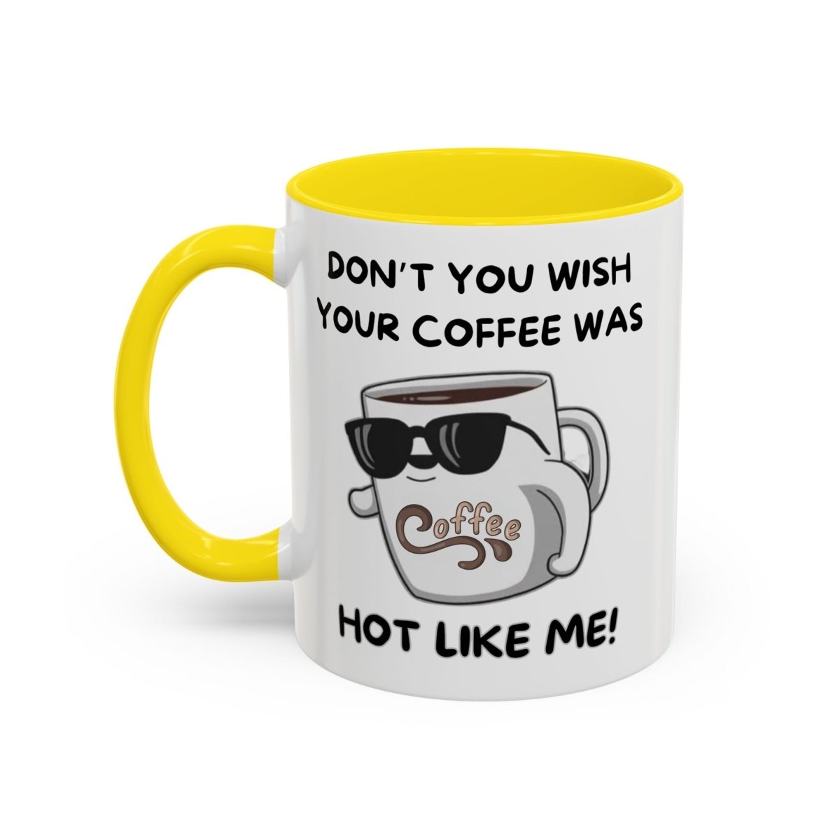 Mug - Funny 'Don't you wish your coffee was hot like me' Saying