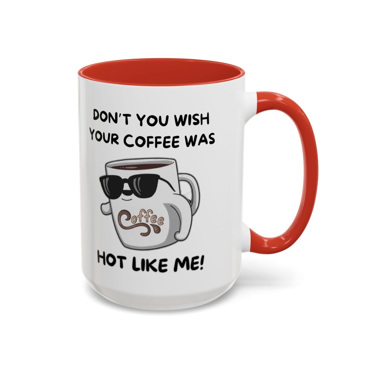 Mug - Funny 'Don't you wish your coffee was hot like me' Saying