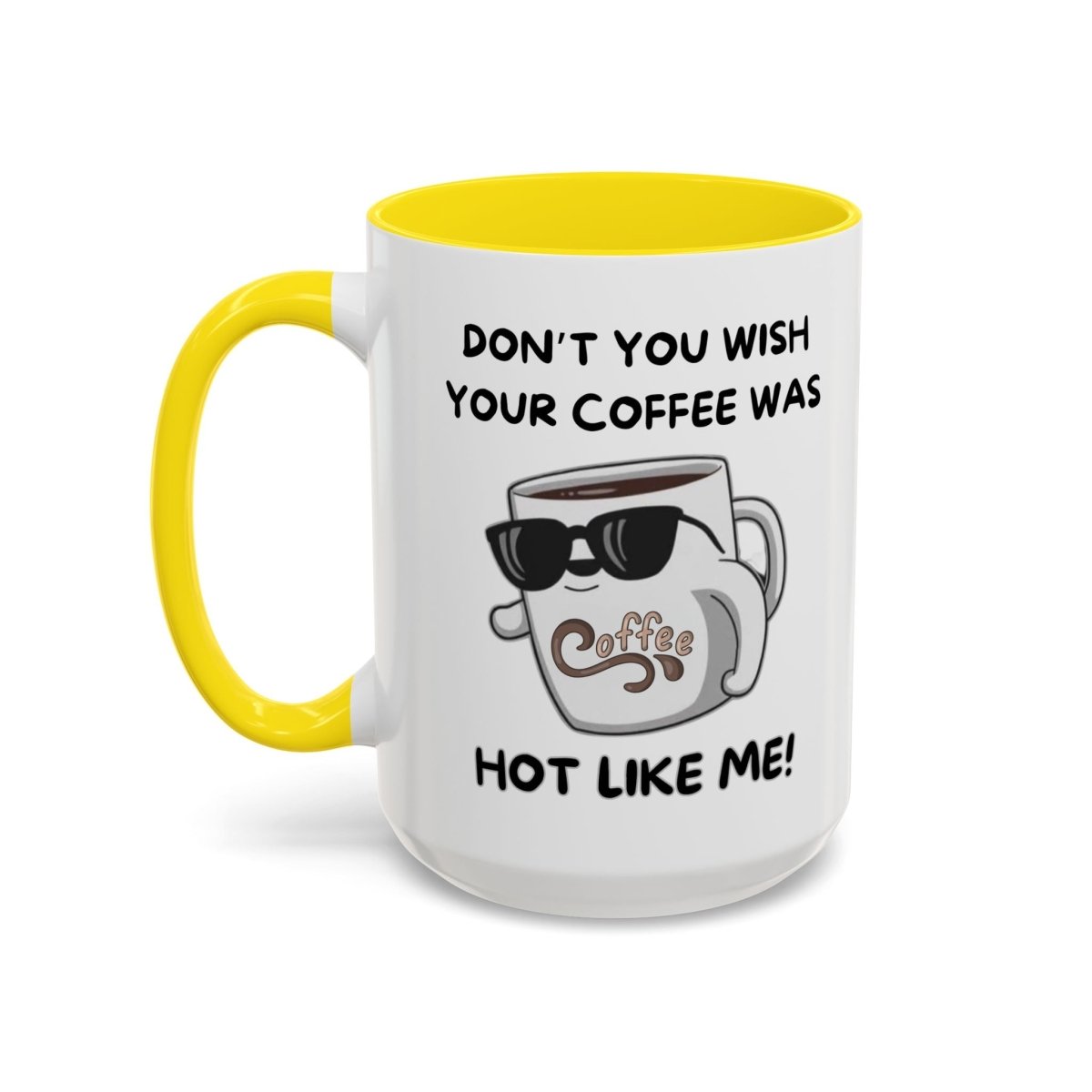 Mug - Funny 'Don't you wish your coffee was hot like me' Saying