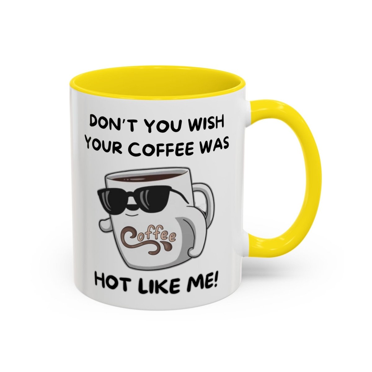 Mug - Funny 'Don't you wish your coffee was hot like me' Saying