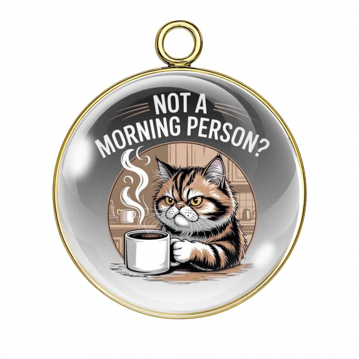 Circular pendant with a cat holding a coffee cup and text 'Not a morning person?' on a white background.