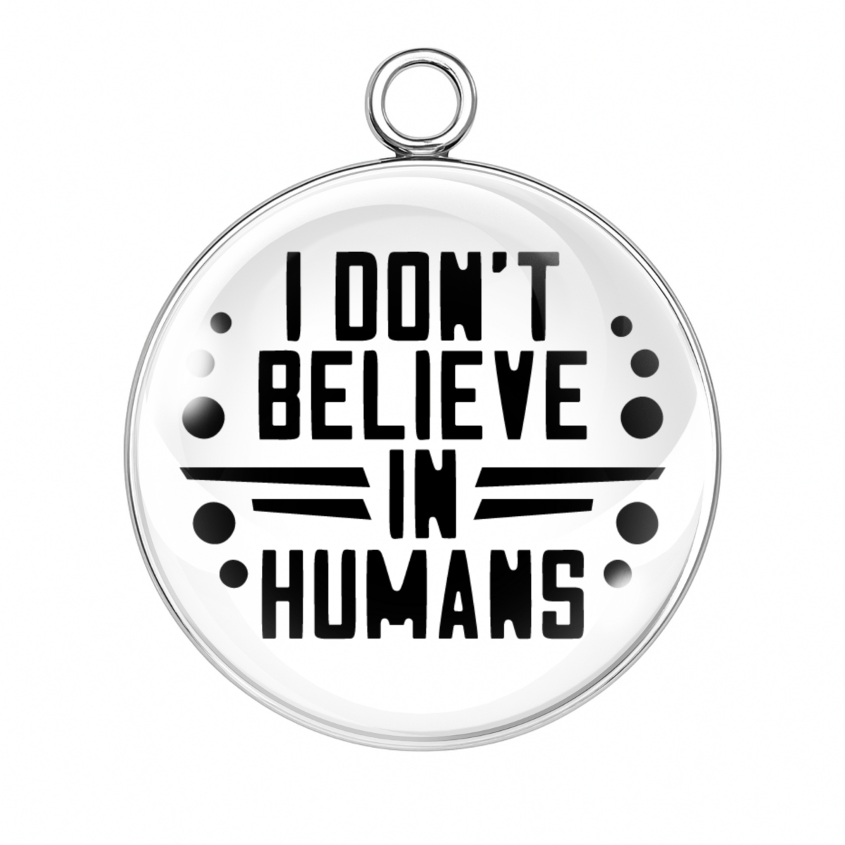 I Don’t Believe in Humans Bigfoot quote charm with modern typography