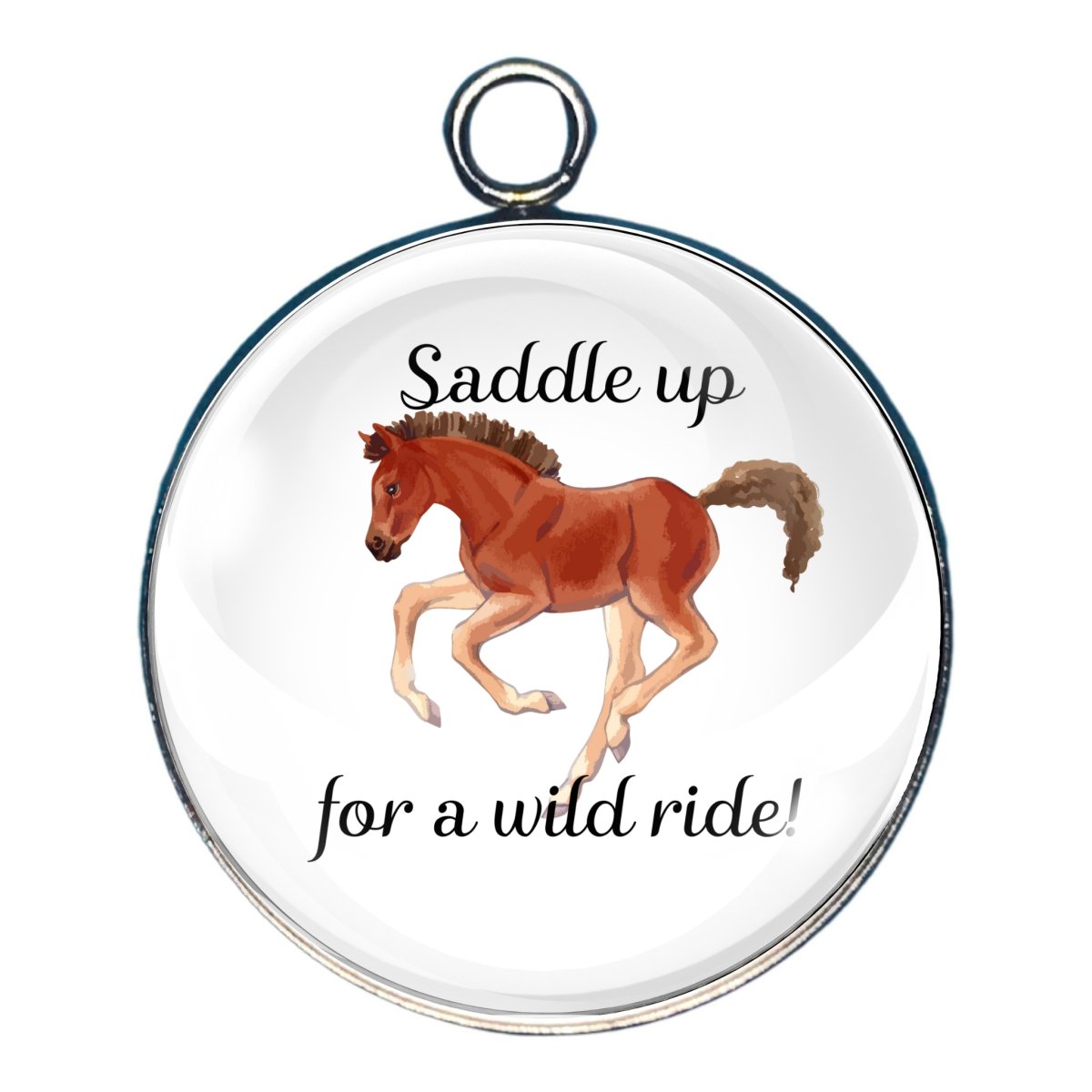 a charm with a small horse with the wording 'Saddle up for a wild ride!'