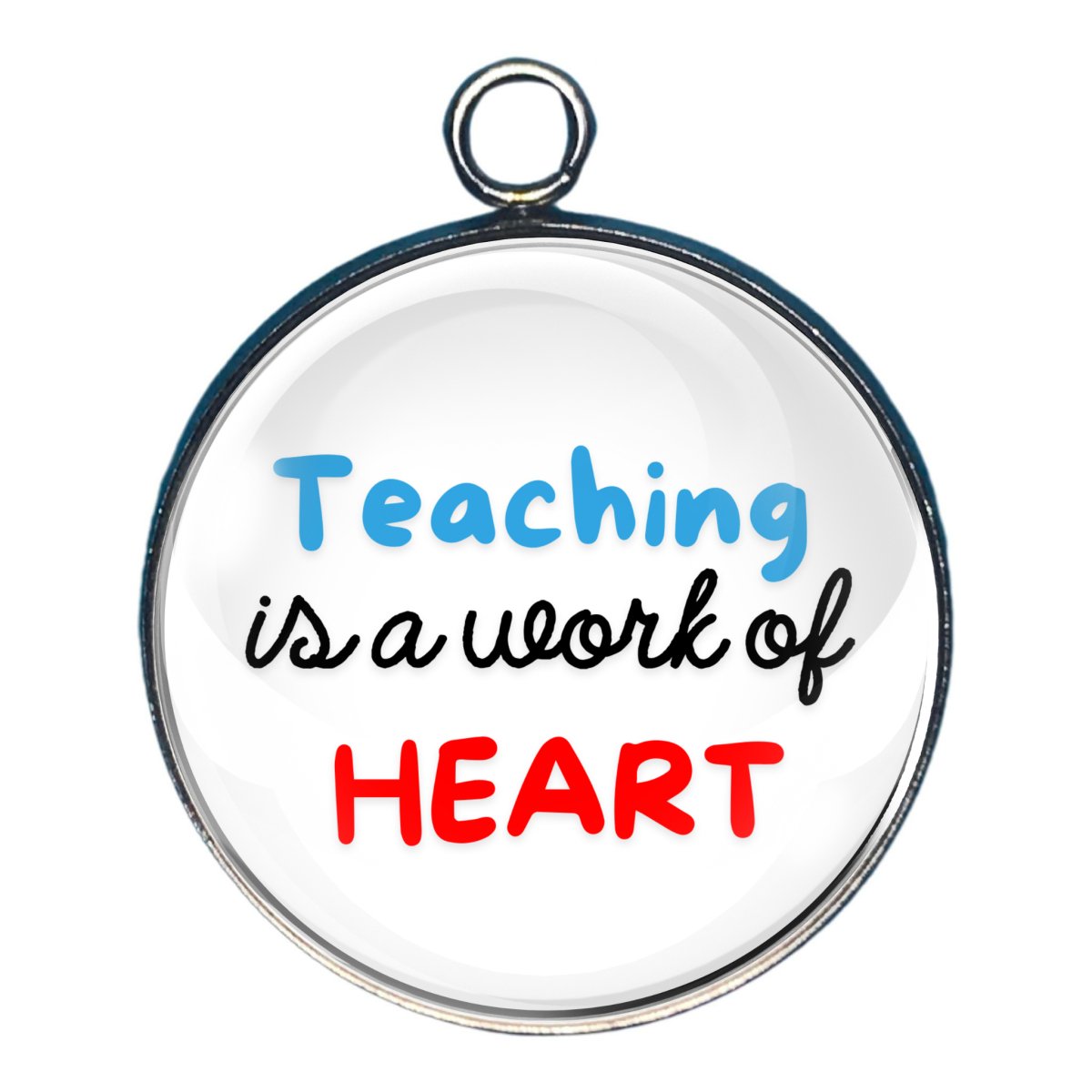 Charm saying 'teaching is a work of heart'